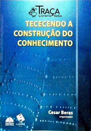 Tececendo a Construção do Conhecimento