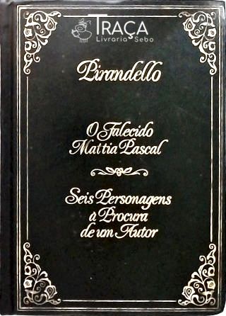 O Falecido Mattia Pascal - Seis Personagens À Procura de Um Autor