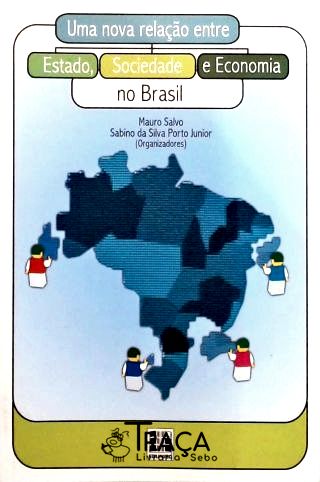 Uma Nova Relação Entre Estado, Sociedade e Economia No Brasil