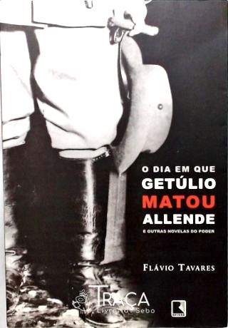 O Dia em Que Getúlio Matou Allende
