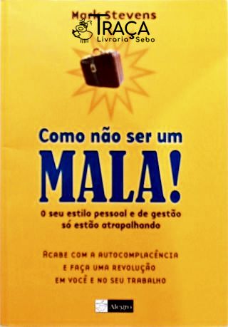 Como Não Ser Um Mala!