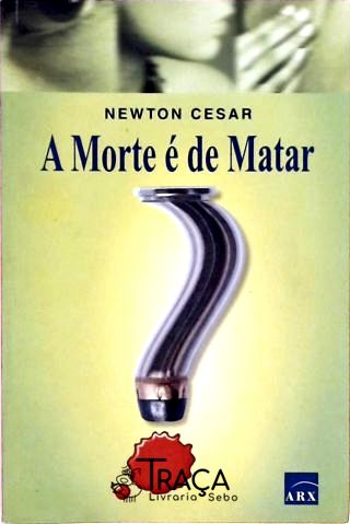 A Morte É De Matar