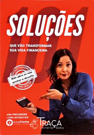 101 Soluções Que Vão Transformar Sua Vida Financeira