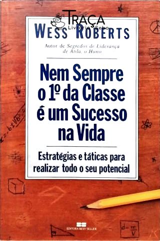 Nem Sempre o 1° da Classe É Um Suceso Na Vida