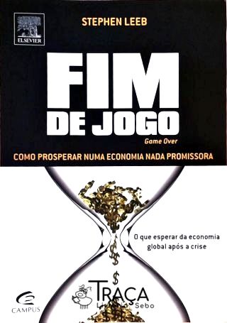 Fim de Jogo - Como Prosperar Numa Economia Nada Promissora