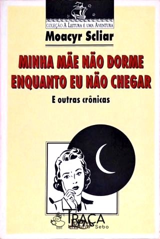 Minha Mãe Não Dorme Enquanto Eu Não Chegar