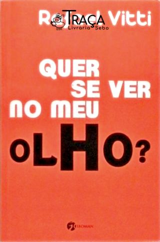 Quer Se Ver no Meu Olho?