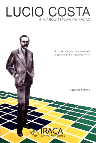 Lucio Costa E A Arquitetura Da Nação