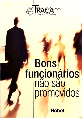 Bons Funcionários Não São Promovidos