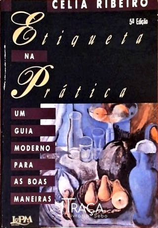 Etiqueta Na Prática - Um Guia Moderno para as Boas Maneiras
