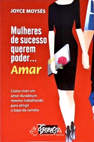 Mulheres de Sucesso Querem Poder... Amar