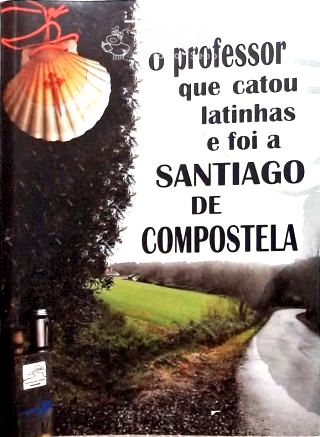 O Professor Que Catou Latinhas e Foi a Santiago de Compostela