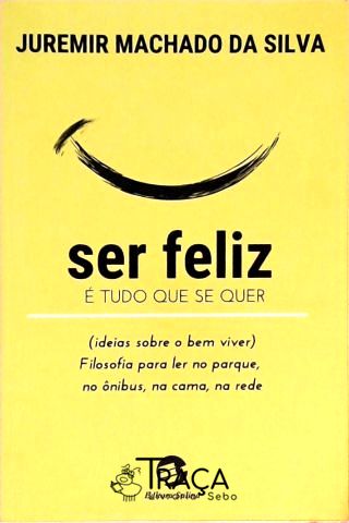 Ser Feliz É Tudo Que Se Quer