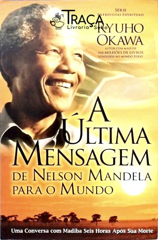 A Última Mensagem de Nelson Mandela para o Mundo