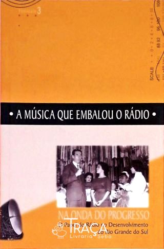 A Música Que Embalou o Rádio- Na Onda do Progresso