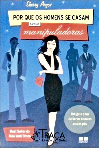 Por Que os Homens Se Casam Com as Manipuladoras