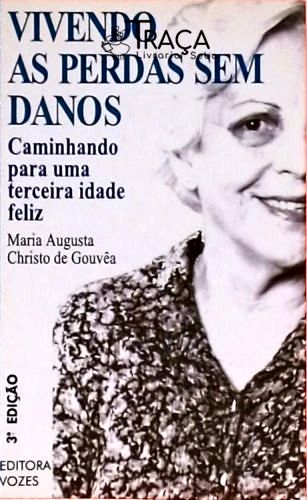 Vivendo as Perdas sem Danos - Caminhando para Uma Terceira Idade Feliz