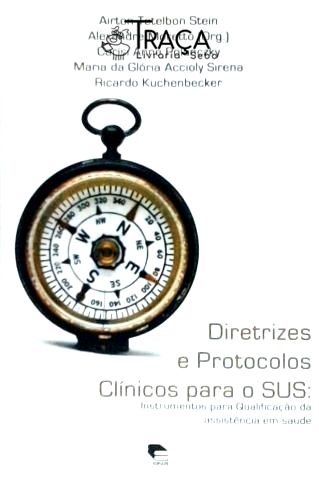 Diretrizes e Protocolos Clínicos para o Sus - Instrumentos para Qualificação da Assistência em Saúde