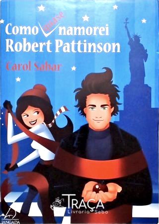 Como Quase Namorei Robert Pattinson