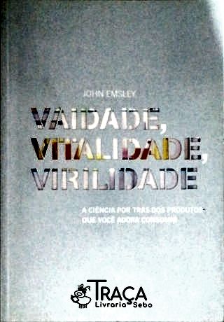 Vaidade, Vitalidade, Virilidade
