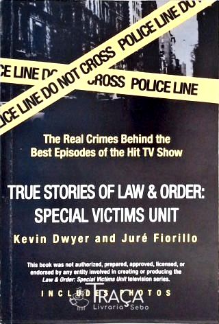 True Stories Of Law And Order - Svu The Real Crimes Behind The Best Episodes Of The Hit Tv Show