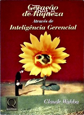 Geração da Riqueza Através da Inteligência Gerencial