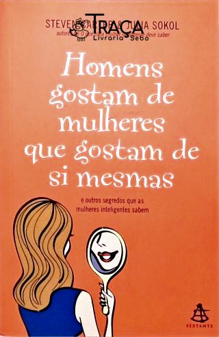 Homens Gostam de Mulheres Que Gostam de Si Mesmas