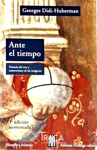 Ante El Tiempo - Historia Del Arte Y Anacronismo de Las Imágenes