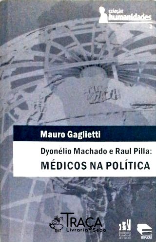 Dyonélio Machado E Raul Pilla - Médicos Na Política