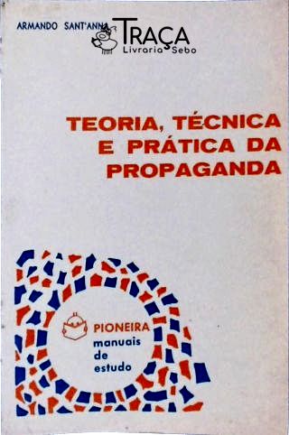 Teoria, Técnica e Prática da Propaganda