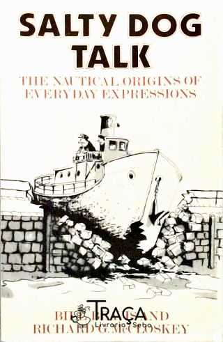Salty Dog Talk - the Nautical Origins of Everyday Expressions