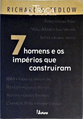 7 Homens e os Impérios Que Construíram