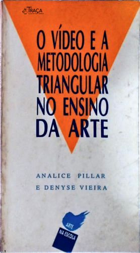 O Vídeo e a Metodologia Triangular No Ensino da Arte