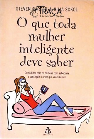 O Que Toda Mulher Inteligente Deve Saber