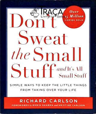 Dont Sweat The Small Stuff... And Its All Small Stuff