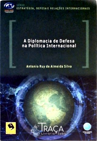 A Diplomacia de Defesa Na Política Internacional