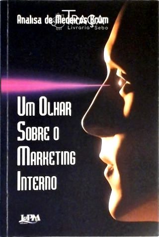 Um Olhar Sobre o Marketing Interno