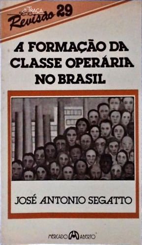 A Formação da Classe Operária No Brasil