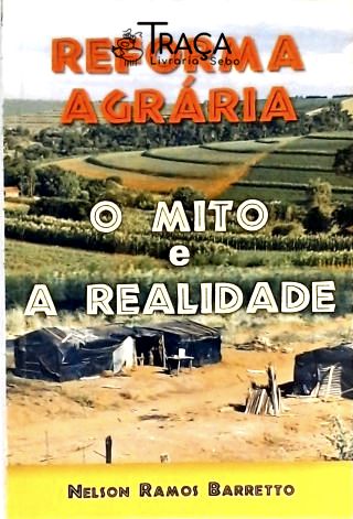 Reforma Agrária - o Mito e a Realidade