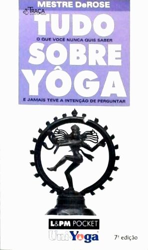 Tudo o Que Você Nunca Quis Saber Sobre Yôga