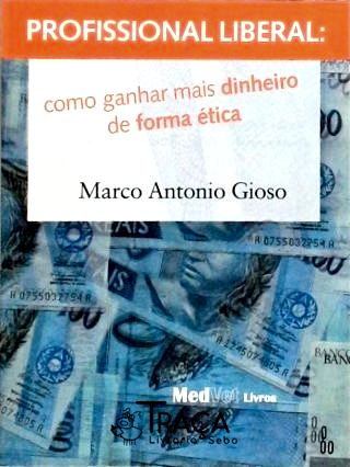 Profissional Liberal - Como Ganhar Mais Dinheiro de Forma Ética