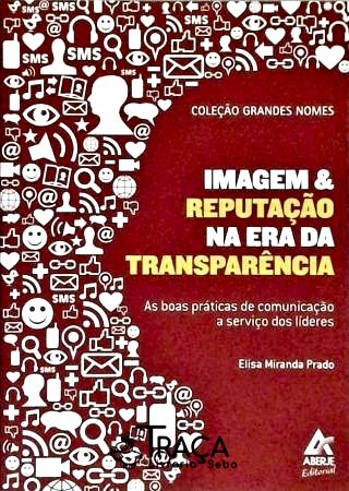 Imagem e Reputação Na Era da Transparência
