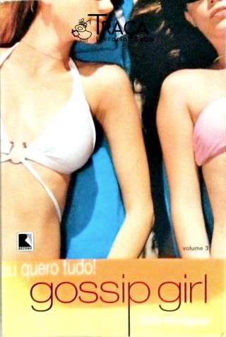 Gossip Girl - Eu Quero Tudo!