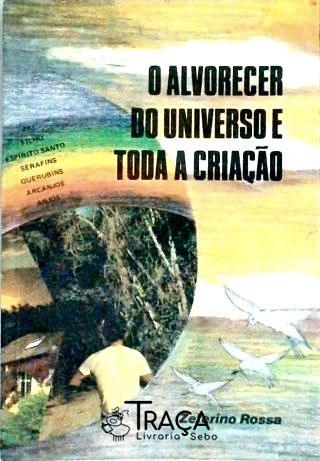 O Alvorecer do Universo e Toda a Criação