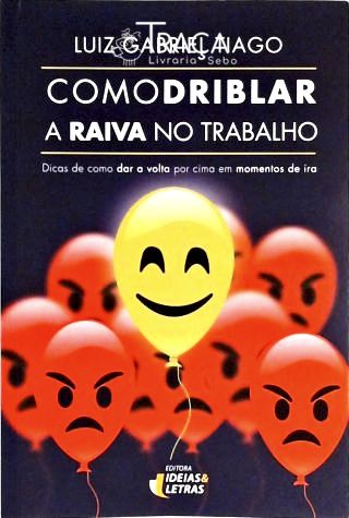 Como Driblar a Raiva no Trabalho