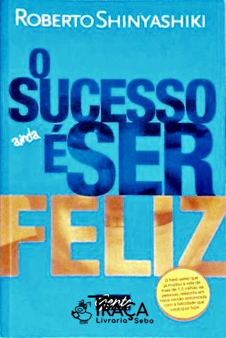 O Sucesso Ainda É Ser Feliz