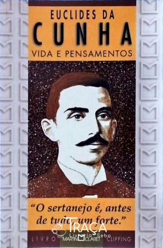 Euclides Da Cunha - Vida E Pensamentos