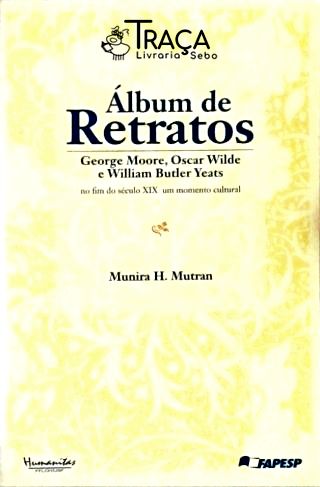 Álbum de Retratos - George Moore, Oscar Wilde, William Butler Yeats