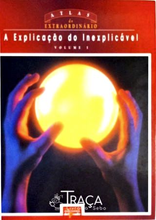 A Explicação do Inexplicável - em 2 Volumes