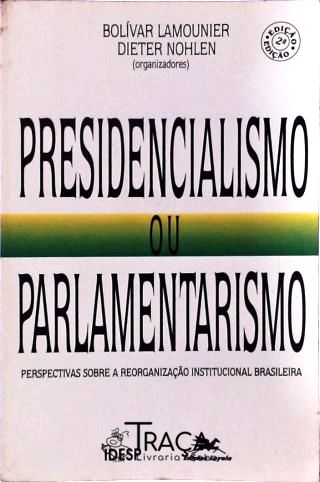 PRESIDENCIALISMO OU PARLAMENTARISMO: